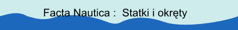Facta Nautica. Statki i okr�ty. Ships and wrecks
